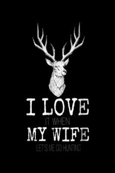 Paperback I love it when My wife let's me go hunting: Mens I love it when My wife let's me go hunting Journal/Notebook Blank Lined Ruled 6x9 100 Pages Book