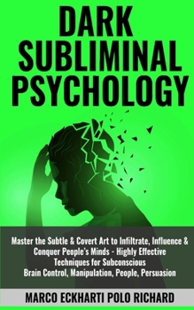Paperback Dark Subliminal Psychology: Master the Subtle & Covert Art to Infiltrate, Influence & Conquer People's Minds -Highly Effective Techniques for Subc Book