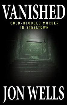 Paperback Vanished: Cold-Blooded Murder in Steeltown Book