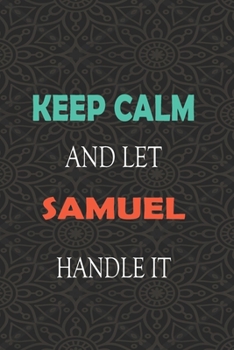 Paperback Keep Calm and let SAMUEL handle it: Lined Notebook / Journal Gift for a Boy or a Man names SAMUEL, 110 Pages, 6x9, Soft Cover, Matte Finish Book
