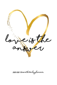 Paperback Love is the Answer 2020 - 2021 18 Month Daily Planner: Gold Pure Heart - Romance Peace Marriage - January - June - Daily Organizer Calendar Agenda - 6 Book