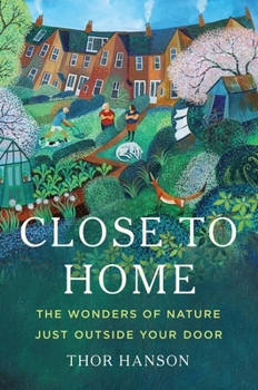 Hardcover Close to Home: The Wonders of Nature Just Outside Your Door Book