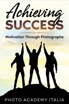 Paperback Achieving Success: Motivation Through Photographs Book