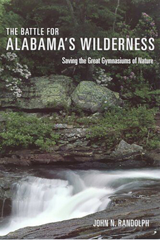 Paperback The Battle for Alabama's Wilderness: Saving the Great Gymnasiums of Nature Book