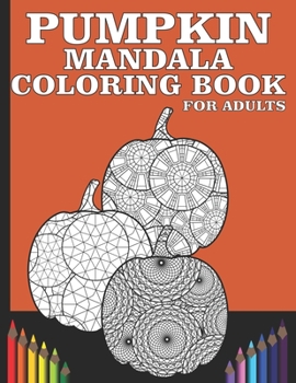 Paperback Pumpkin Mandala Coloring Book For Adults: Stress Relieving Pumpkin Mandalas For Adults Book