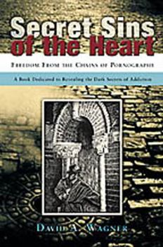 Paperback Secret Sins of the Heart: Freedom from the Chains of Pornography Book