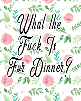 Paperback What The Fuck Is For Dinner?: Six Month Meal Planner With Weekly Shopping List Book