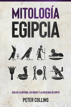 Paperback Mitología Egipcia: Guía de la Historia, Los Dioses y la Mitología de Egipto [Spanish] Book
