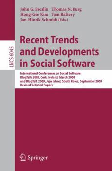 Recent Trends and Developments in Social Software: International Conferences on Social Software, BlogTalk 2008, Cork, Ireland, March 3-4, 2008, and BlogTalk ... Notes in Computer Science Book 6045)