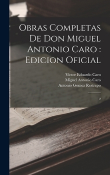 Hardcover Obras completas de Don Miguel Antonio Caro: edicion oficial: 2 [Spanish] Book