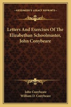 Paperback Letters And Exercises Of The Elizabethan Schoolmaster, John Conybeare Book