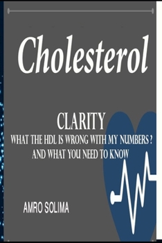 Paperback Cholesterol Clarity: What The HDL Is Wrong With My Numbers? And what you need to know Book