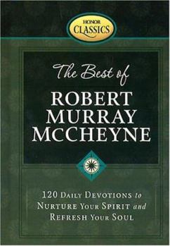 Hardcover The Best of Robert Murray McCheyne: 120 Daily Devotions to Nurture Your Spirit and Refresh Your Soul Book