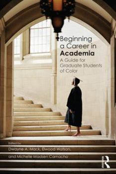 Paperback Beginning a Career in Academia: A Guide for Graduate Students of Color Book