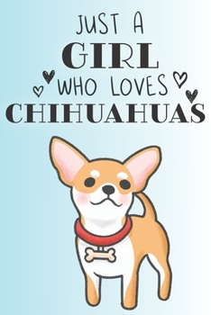 Paperback Just A Girl Who Loves Chihuahuas: Cute Chihuahua Dog Lover Journal / Notebook / Diary Perfect for Birthday Card Present or Christmas Gift Support Mans Book