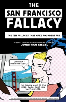 Paperback The San Francisco Fallacy: The Ten Fallacies That Make Founders Fail Book