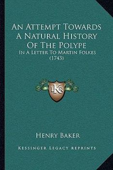 Paperback An Attempt Towards A Natural History Of The Polype: In A Letter To Martin Folkes (1743) Book