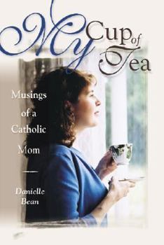 Paperback My Cup of Tea: Musings of a Catholic Mom Book