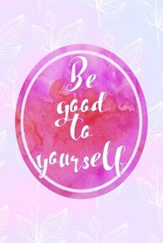 Paperback Be Good To Yourself: All Purpose 6x9 Blank Lined Notebook Journal Way Better Than A Card Trendy Unique Gift Pink Rainbow Texture Self Care Book