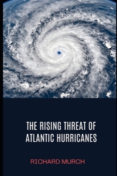 Paperback The Rising Threat of Atlantic Hurricanes: History, Devastation, and the Fight for the Future Book