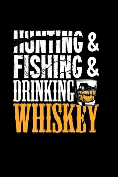 Hunting & Fishing & Drinking Whiskey: 6x9 Graph Paper 5x5 Notebook and Journal For A Fisherman