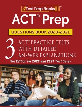 Paperback ACT Prep Questions Book 2020-2021: 3 ACT Practice Tests with Detailed Answer Explanations [3rd Edition for 2020 and 2021 Test Dates] Book