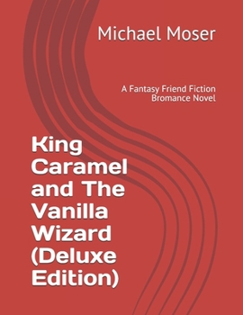 Paperback King Caramel and The Vanilla Wizard (Deluxe Edition): A Fantasy Friend Fiction Bromance Novel Book