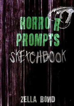 Horror Prompts Sketchbook: Horror Themed Drawing Ideas And Challenges For Artists Of The Creepy And Macabre