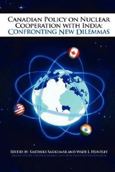 Paperback Canadian Policy on Nuclear Cooperation with India: Confronting New Dilemmas Book