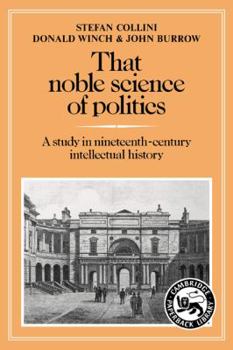Paperback That Noble Science of Politics: A Study in Nineteenth-Century Intellectual History Book