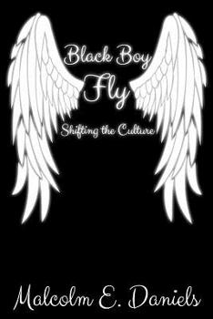 Paperback Black Boy Fly: Shifting the Culture Book