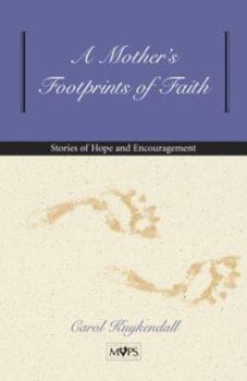 Paperback A Mother's Footprints of Faith: Stories of Hope and Encouragement Book