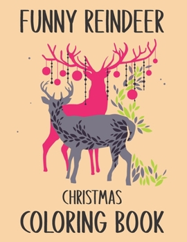 Paperback Funny Reindeer Christmas Coloring Book: Funny Reindeer Christmas Holiday Coloring Book Gifts for Anti-Stress Relief and Relaxation. Adults Relaxation Book