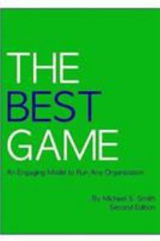 Paperback The Best Game, Second Edition: An Engaging Model to Run Any Organization Book