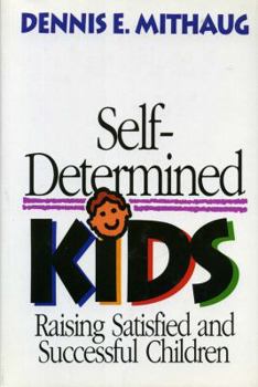 Hardcover Self-Determined Kids: Raising Satisfied and Successful Children Book