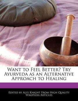 Paperback Want to Feel Better? Try Ayurveda as an Alternative Approach to Healing Book