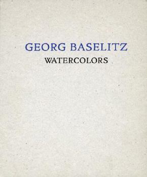 Georg Baselitz: Watercolors: From the Remix Series