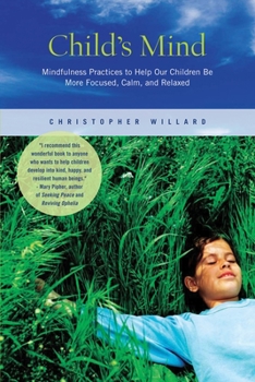 Paperback Child's Mind: Mindfulness Practices to Help Our Children Be More Focused, Calm, and Relaxed Book