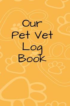 Our Pet Vet Log Book - Log Book for Family Pets: vet visit log notebook