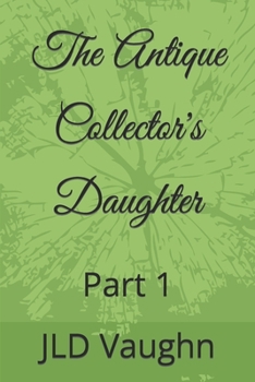 Paperback The Antique Collector's Daughter: Part 1 Book