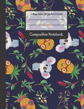 Paperback Composition Notebook: Cute Koala & Pineapples College Ruled Notebook or Journal for Writing Notes... for Kids, School, Students and Teachers Book