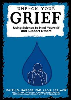 Paperback Unfuck Your Grief: Using Science to Heal Yourself and Support Others Book