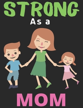 Strong As a Mom: Lined Journal Notebook Diary, Happy New Year Mom Lover Notebook Journal for Men Women and Girls | Large (8.5 X 11 Inches) - 120 Pages