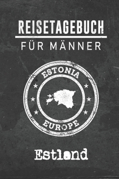 Reisetagebuch f�r M�nner Estland: 6x9 Reise Journal I Notizbuch mit Checklisten zum Ausf�llen I Perfektes Geschenk f�r den Trip nach Estland f�r jeden Reisenden