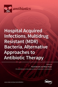 Hardcover Hospital Acquired Infections, Multidrug Resistant (MDR) Bacteria, Alternative Approaches to Antibiotic Therapy Book