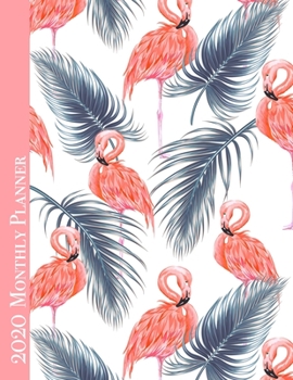 Paperback 2020 Monthly Planner: 12 Month Daily/Weekly/Monthly Calendar Planner Agenda Organizer - Tropical Leaves and Pink Flamingo Cover Book