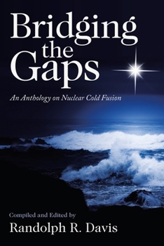 Paperback Bridging the Gaps: An Anthology on Nuclear Cold Fusion Book