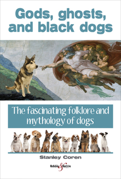 Paperback Gods, Ghosts and Black Dogs: The Fascinating Folklore and Mythology of Dogs Book