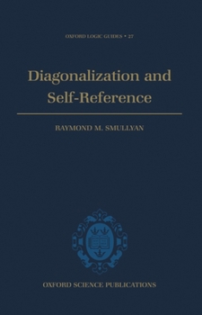 Diagonalization and Self-Reference (Oxford Logic Guides) - Book #27 of the Oxford Logic Guides