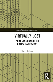 Hardcover Virtually Lost: Young Americans in the Digital Technocracy Book